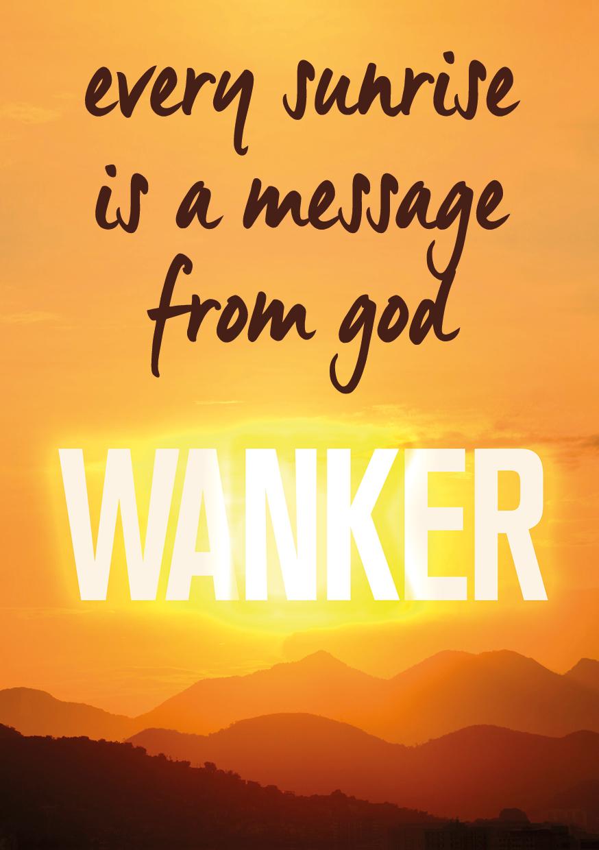Every sunrise is a message from God..Wanker