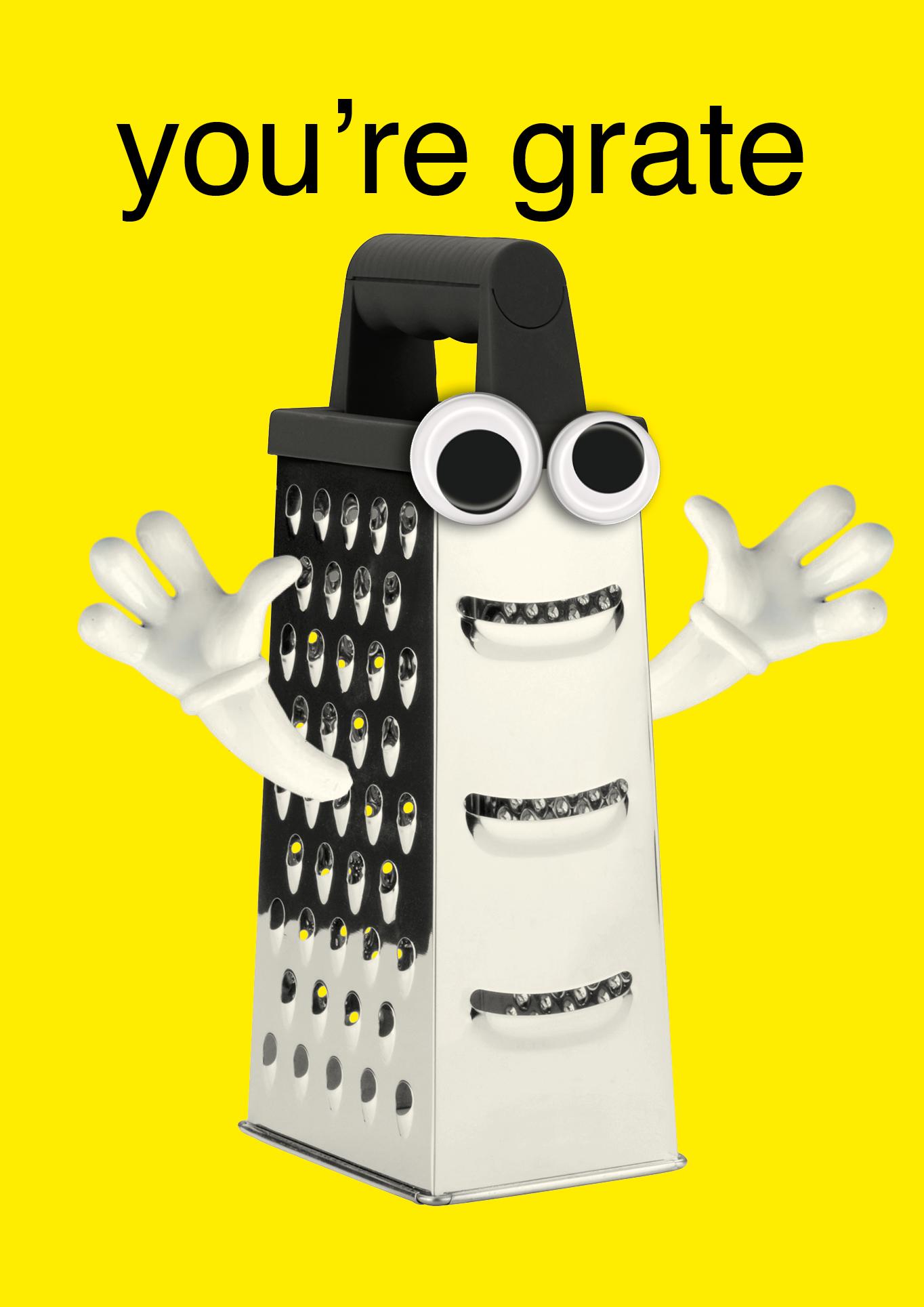you're grate
