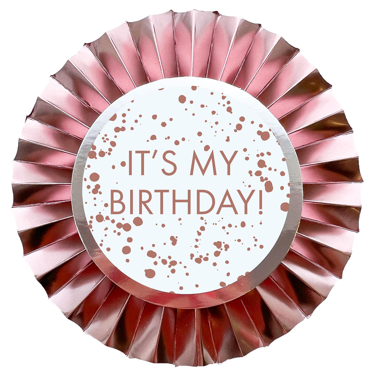 Rose Gold 12cm Rosette Badge ITS MY BIRTHDAY