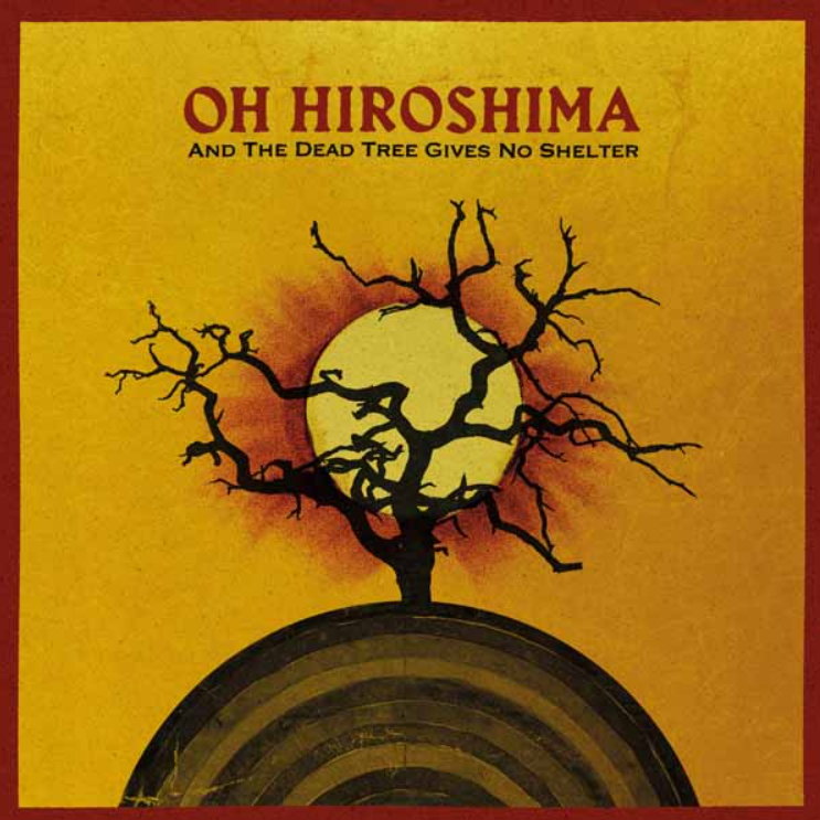 OH HIROSHIMA - And The Dead Tree Gives No Shelter - Vinyl LP