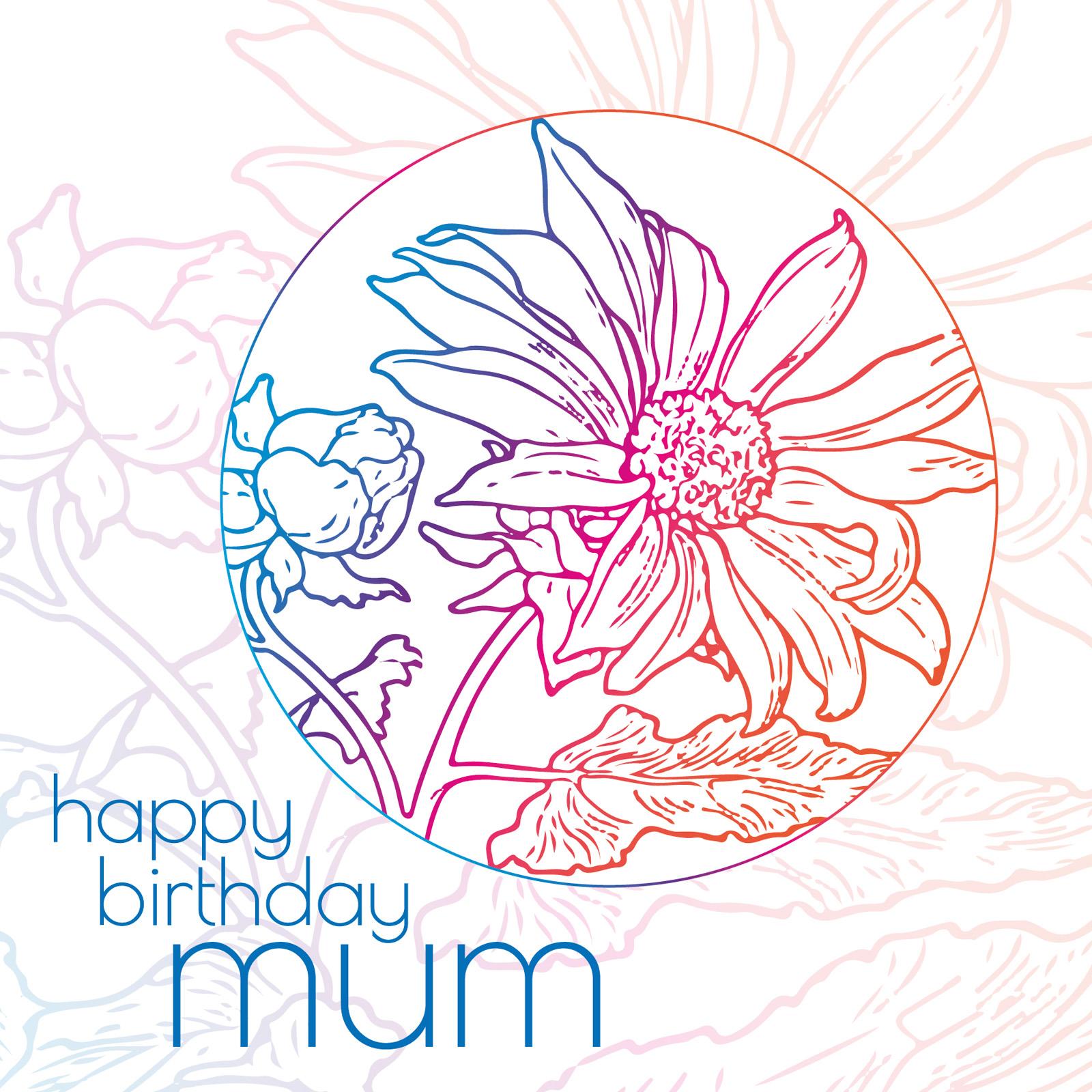 Line illustration of flowers in a pastel coloured gradient and the text happy birthday mum