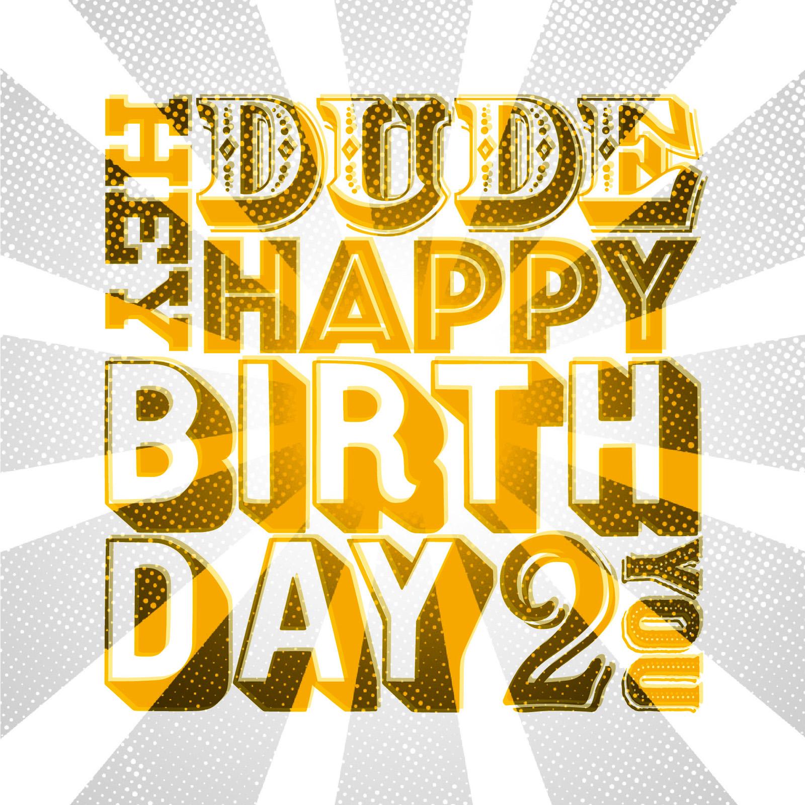 circus-style mix and match typography that reads hey dude happy birthday 2 U in yellow with a grey-coloured distressed starburst background