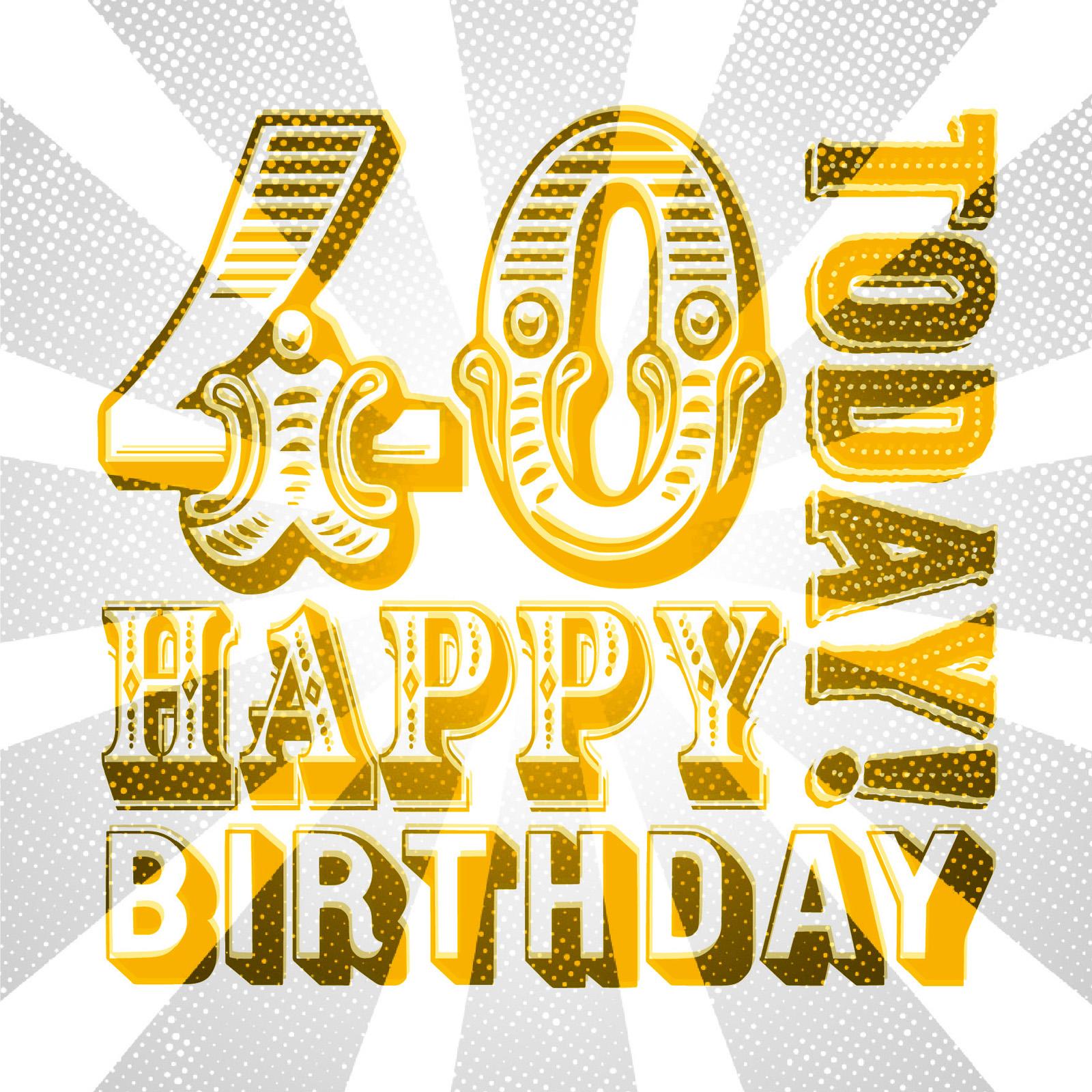 circus-style mix and match typography that reads 40 today happy birthday in yellow with a grey-coloured distressed starburst background