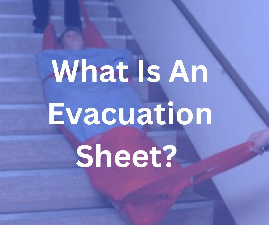 What is an evacuation sheet?