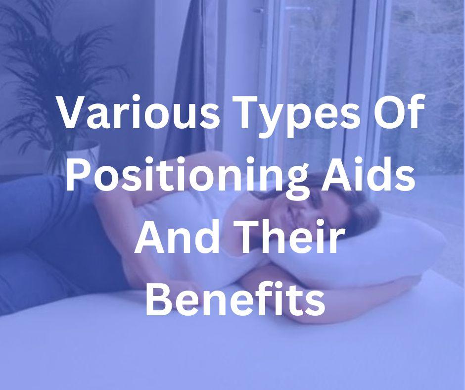 Various Types Of Positioning Aids And Their Benefits