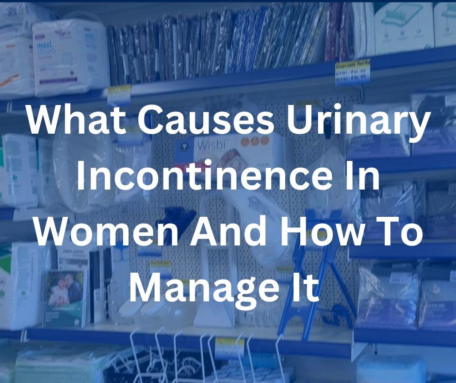 What Causes Urinary Incontinence in Women and How to Manage It