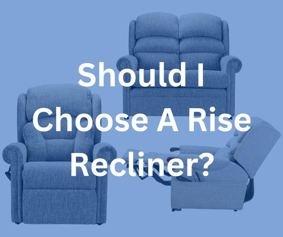 Should I Choose A Rise Recliner? Bayliss Mobility Blog