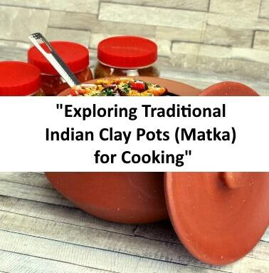 Exploring Traditional Indian Clay Pots (Matka) for Cooking