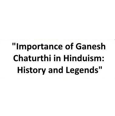 Importance of Ganesh Chaturthi in Hinduism: History and Legends
