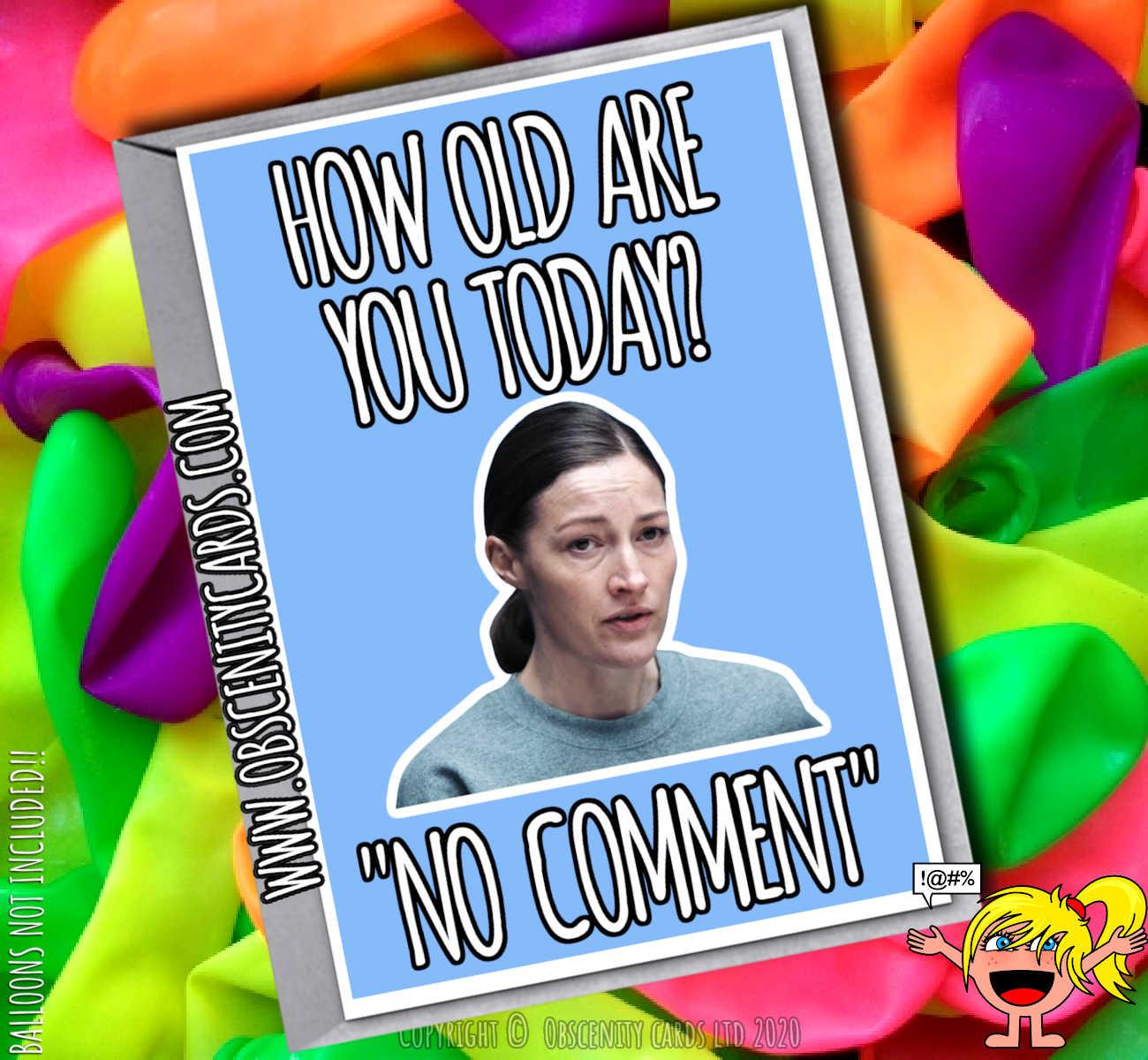 How old are you today? "No comment" Line Of Duty Birthday Card