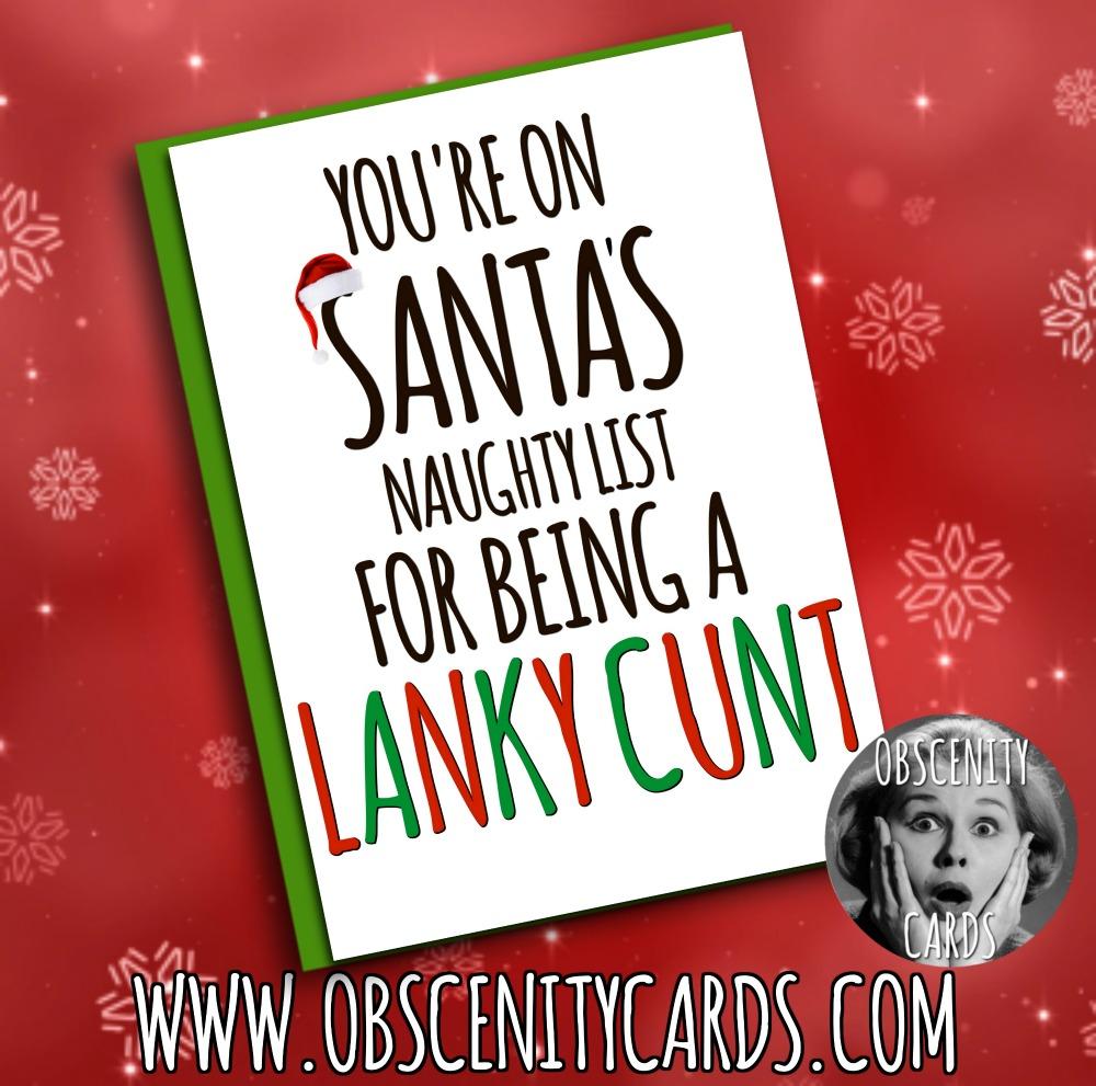 YOU'RE ON SANTA'S NAUGHTY LIST FOR BEING A LANKY CUNT CARD Obscene funny offensive birthday cards by Obscenity cards. Obscene Funny Cards, Pens, Party Hats, Key rings, Magnets, Lighters & Loads More!