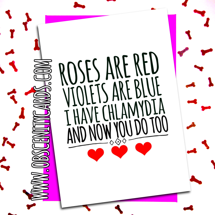ROSES RED I HAVE CHLAMYDIA AND NOW YOU DO TOO. HAPPY VALENTINE'S DAY CARD. Obscene funny offensive VALENTINE'S cards by Obscenity cards. Obscene Funny Cards, Pens, Party Hats, Key rings, Magnets, Lighters & Loads More!