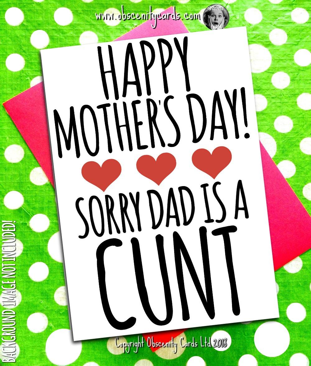 HAPPY MOTHER'S DAY CARD, SORRY DAD IS A CUNT. Obscene funny offensive birthday cards by Obscenity cards. Obscene Funny Cards, Pens, Party Hats, Key rings, Magnets, Lighters & Loads More!