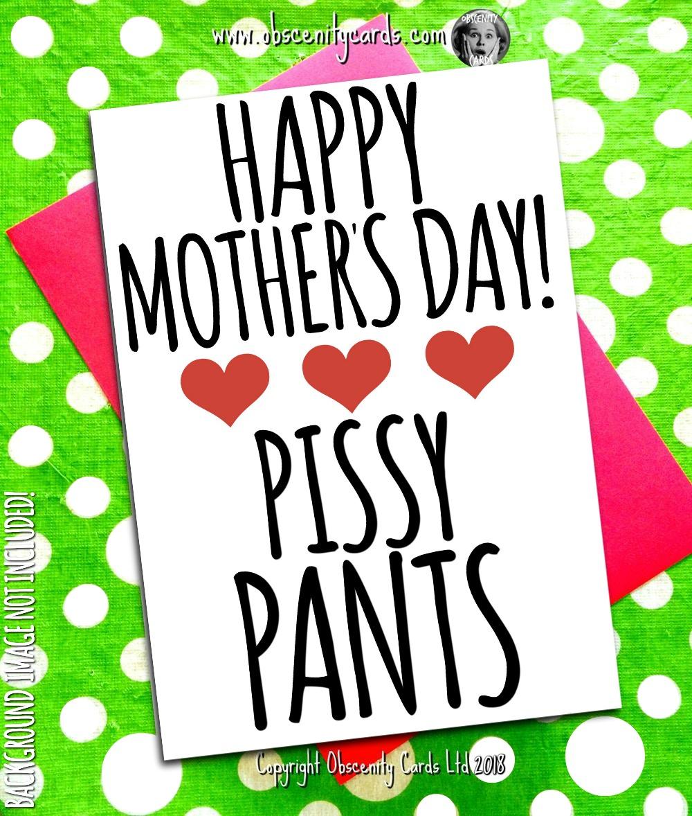 HAPPY MOTHER'S DAY CARD, PISSY PANTS. Obscene funny offensive birthday cards by Obscenity cards. Obscene Funny Cards, Pens, Party Hats, Key rings, Magnets, Lighters & Loads More!