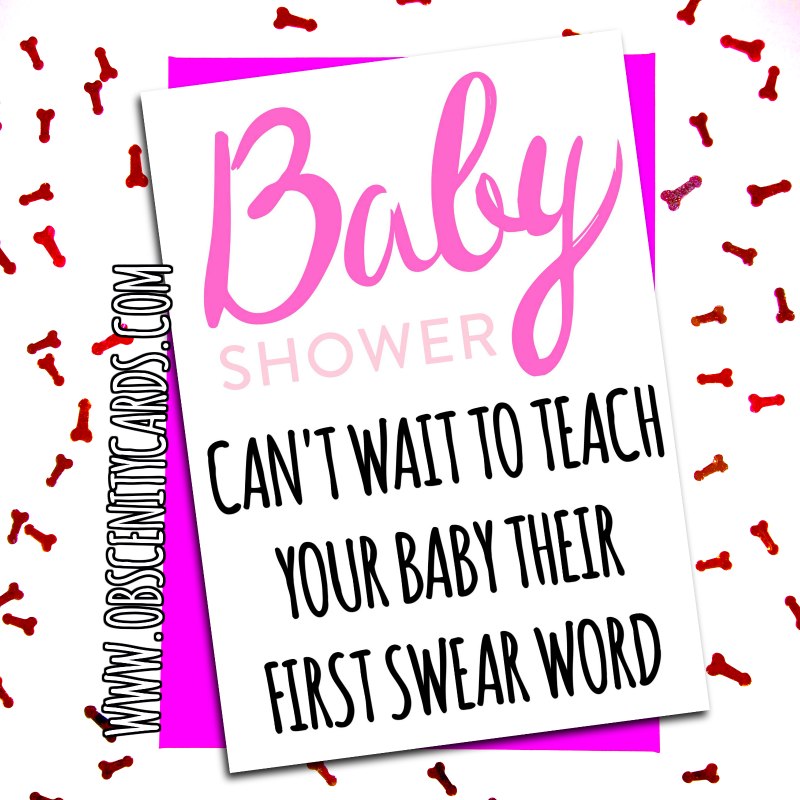 Congratulations Card pregnancy - baby shower, cant wait to teach your baby their first swear word Obscene funny offensive birthday cards by Obscenity cards. Obscene Funny Cards, Pens, Party Hats, Key rings, Magnets, Lighters & Loads More!