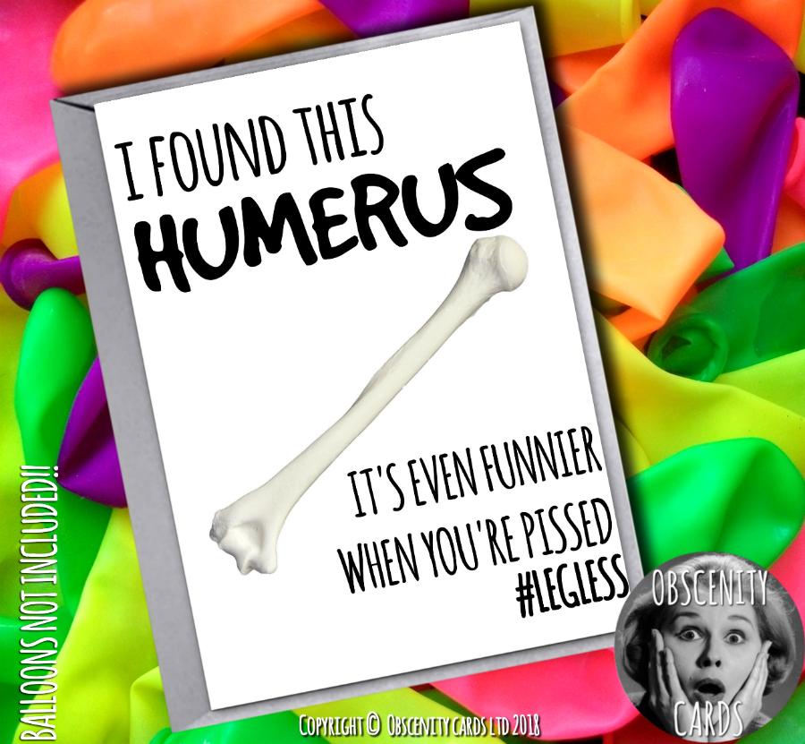 I FOUND THIS HUMERUS - LEGLESS CARD Obscene funny offensive birthday cards by Obscenity cards. Obscene Funny Cards, Pens, Party Hats, Key rings, Magnets, Lighters & Loads More!