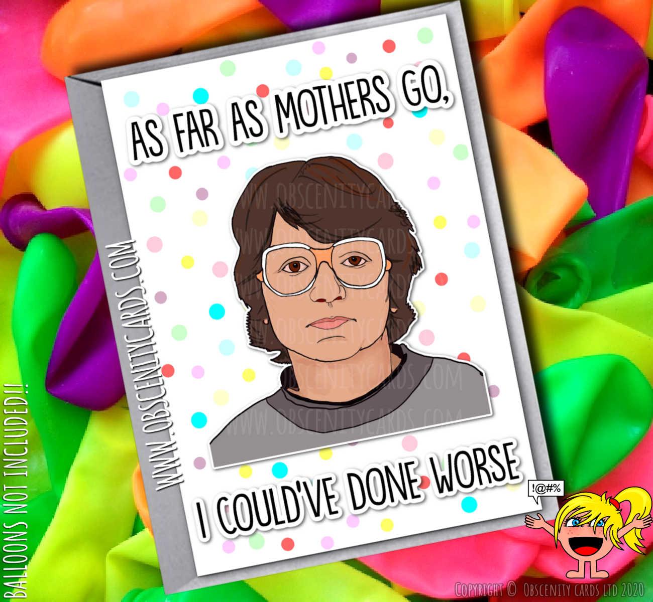 AS FAR AS MOTHERS GO, I COULD'VE DONE WORSE ROSE WEST MOTHERS DAY BIRTHDAY CARD