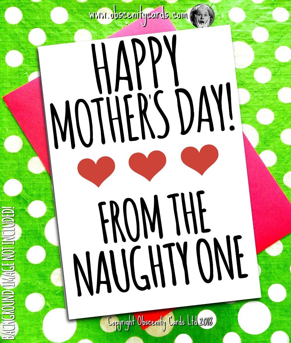 HAPPY MOTHER'S DAY CARD, FROM THE NAUGHTY ONE. Obscene funny offensive birthday cards by Obscenity cards. Obscene Funny Cards, Pens, Party Hats, Key rings, Magnets, Lighters & Loads More!