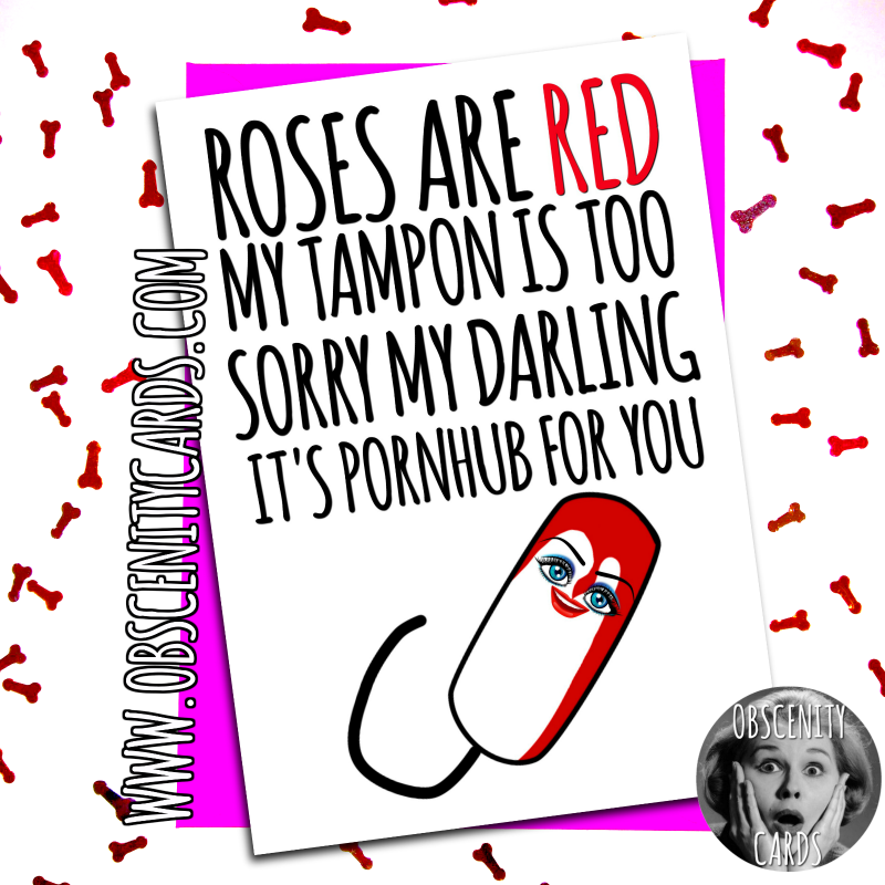 ROSES ARE RED MY TAMPON IS TOO, SORRY MY DARLING IT'S PORNHUB FOR YOU!. Funny card