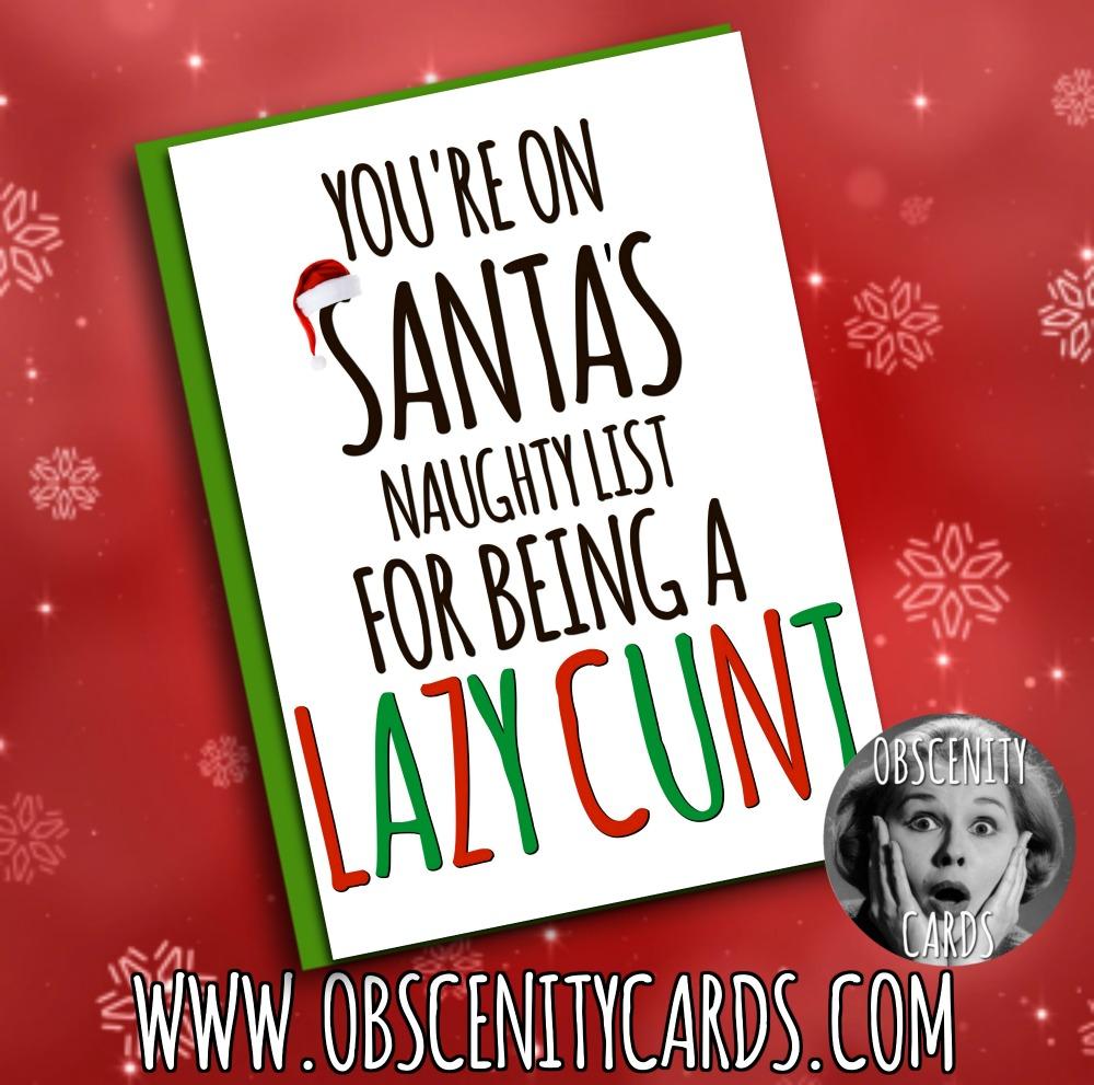 YOU'RE ON SANTA'S FUCK YOU LIST FOR BEING A LAZY CUNT CARD Obscene funny offensive birthday cards by Obscenity cards. Obscene Funny Cards, Pens, Party Hats, Key rings, Magnets, Lighters & Loads More!