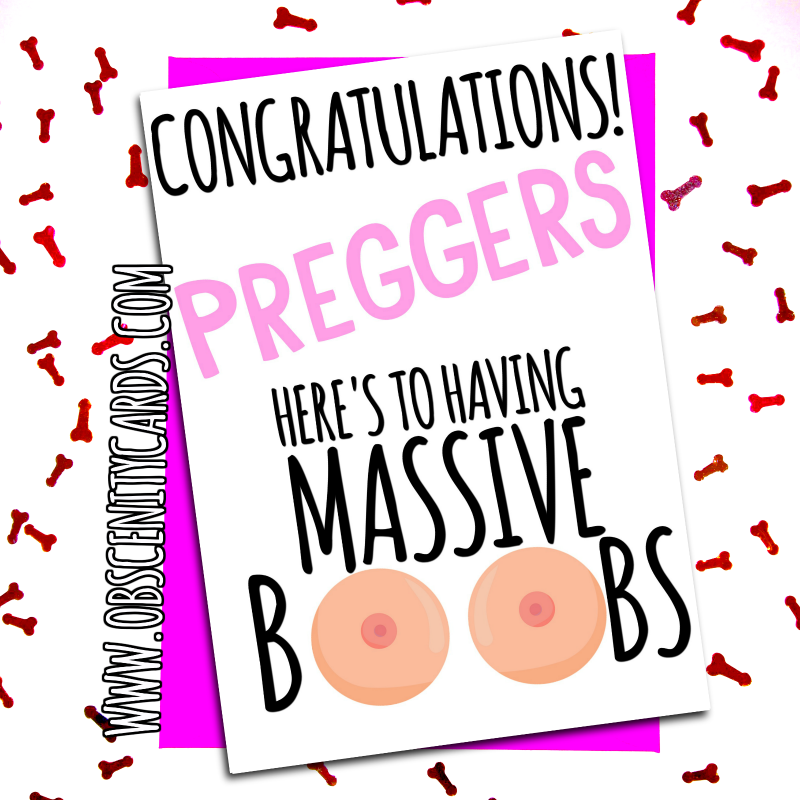 Congratulations pregnancy - here's top having massive boobs. Obscene funny offensive birthday cards by Obscenity cards. Obscene Funny Cards, Pens, Party Hats, Key rings, Magnets, Lighters & Loads More!