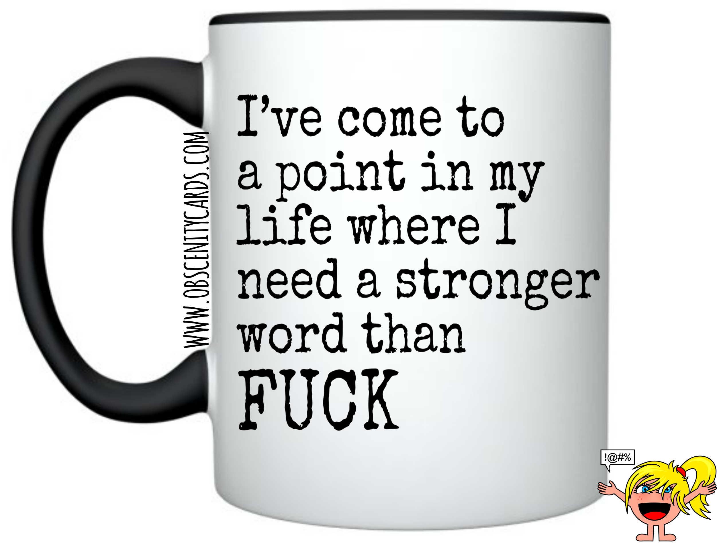 I ve Come To A Point In My Life Where I Need A Stronger Word Than FUCK 