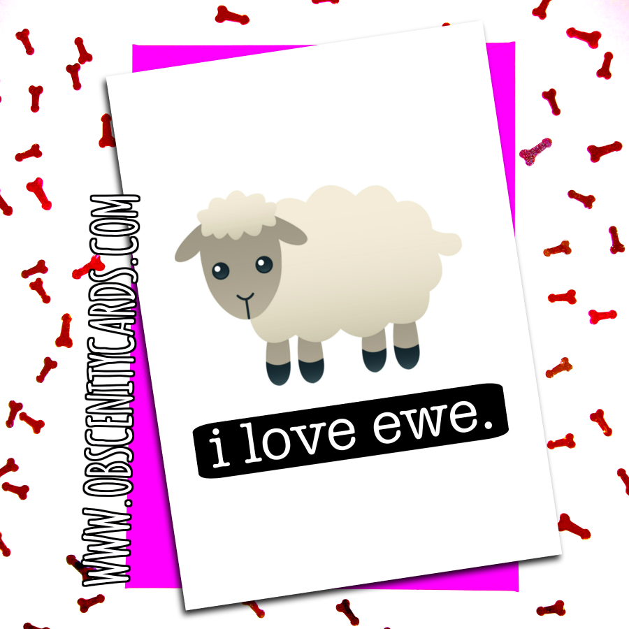 I LOVE EWE. VALENTINE'S / ANNIVERSARY CARD Obscene funny offensive birthday cards by Obscenity cards. Obscene Funny Cards, Pens, Party Hats, Key rings, Magnets, Lighters & Loads More!