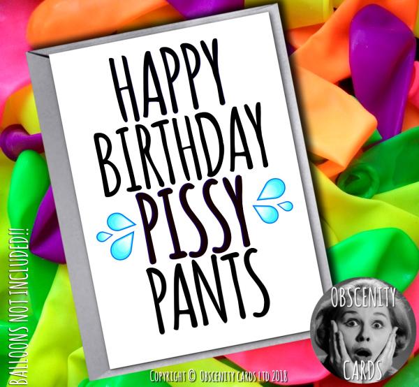 HAPPY BIRTHDAY PISSY PANTS CARD Obscene funny offensive birthday cards by Obscenity cards. Obscene Funny Cards, Pens, Party Hats, Key rings, Magnets, Lighters & Loads More!