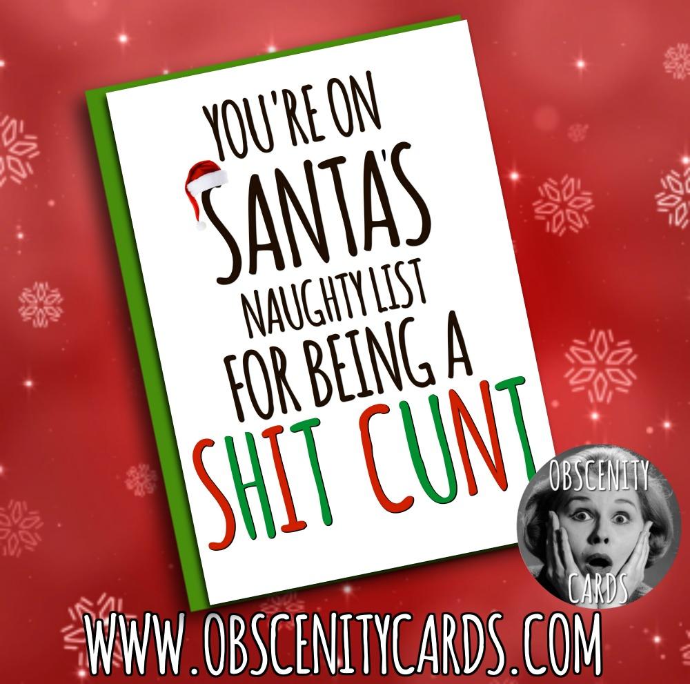 YOU'RE ON SANTA'S FUCK YOU LIST FOR BEING A SHIT CUNT CARD Obscene funny offensive birthday cards by Obscenity cards. Obscene Funny Cards, Pens, Party Hats, Key rings, Magnets, Lighters & Loads More!