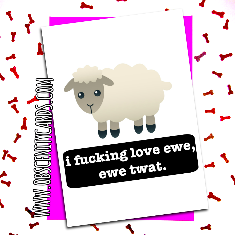 I FUCKING LOVE EWE, EWE TWAT. VALENTINE'S / ANNIVERSARY CARD. Obscene funny offensive birthday cards by Obscenity cards. Obscene Funny Cards, Pens, Party Hats, Key rings, Magnets, Lighters & Loads More!