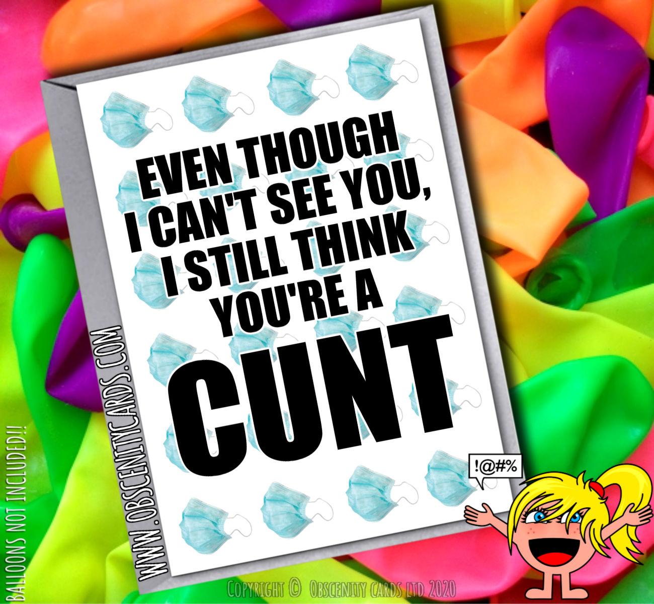 EVEN THOUGH I CAN'T SEE YOU, I STILL THINK YOU'RE A CUNT SELF ISOLATION CARD
