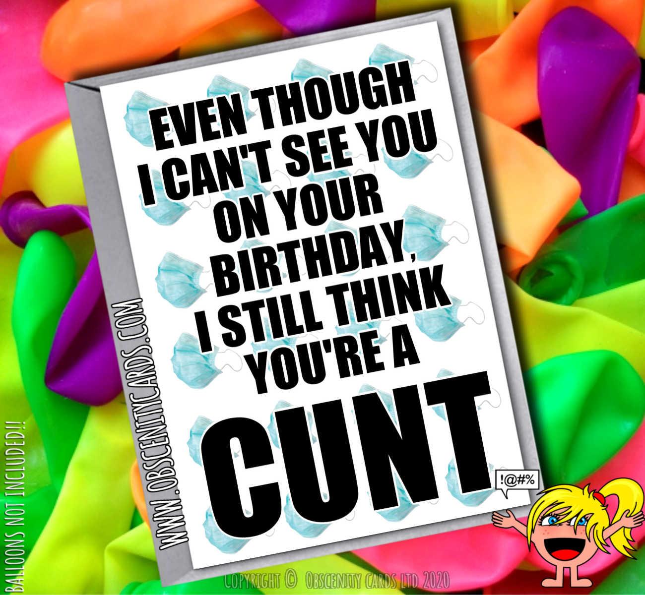 EVEN THOUGH I CAN'T SEE YOU ON YOUR BIRTHDAY I STILL THINK YOU'RE A CUNT SELF ISOLATION CARD