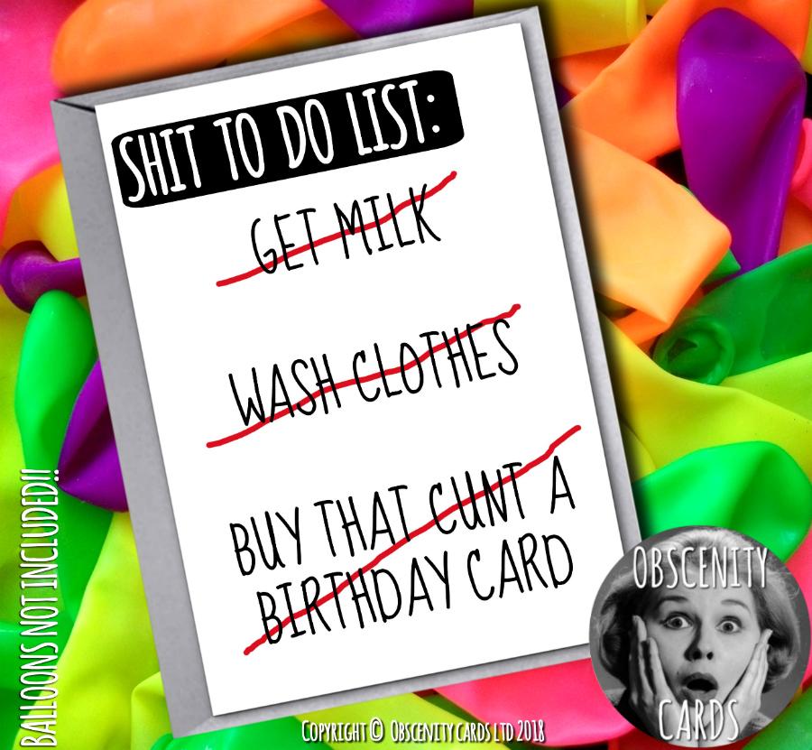 SHIT TO DOLIST - BUY THAT CUNT A BIRTHDAY CARD Obscene funny offensive birthday cards by Obscenity cards. Obscene Funny Cards, Pens, Party Hats, Key rings, Magnets, Lighters & Loads More!