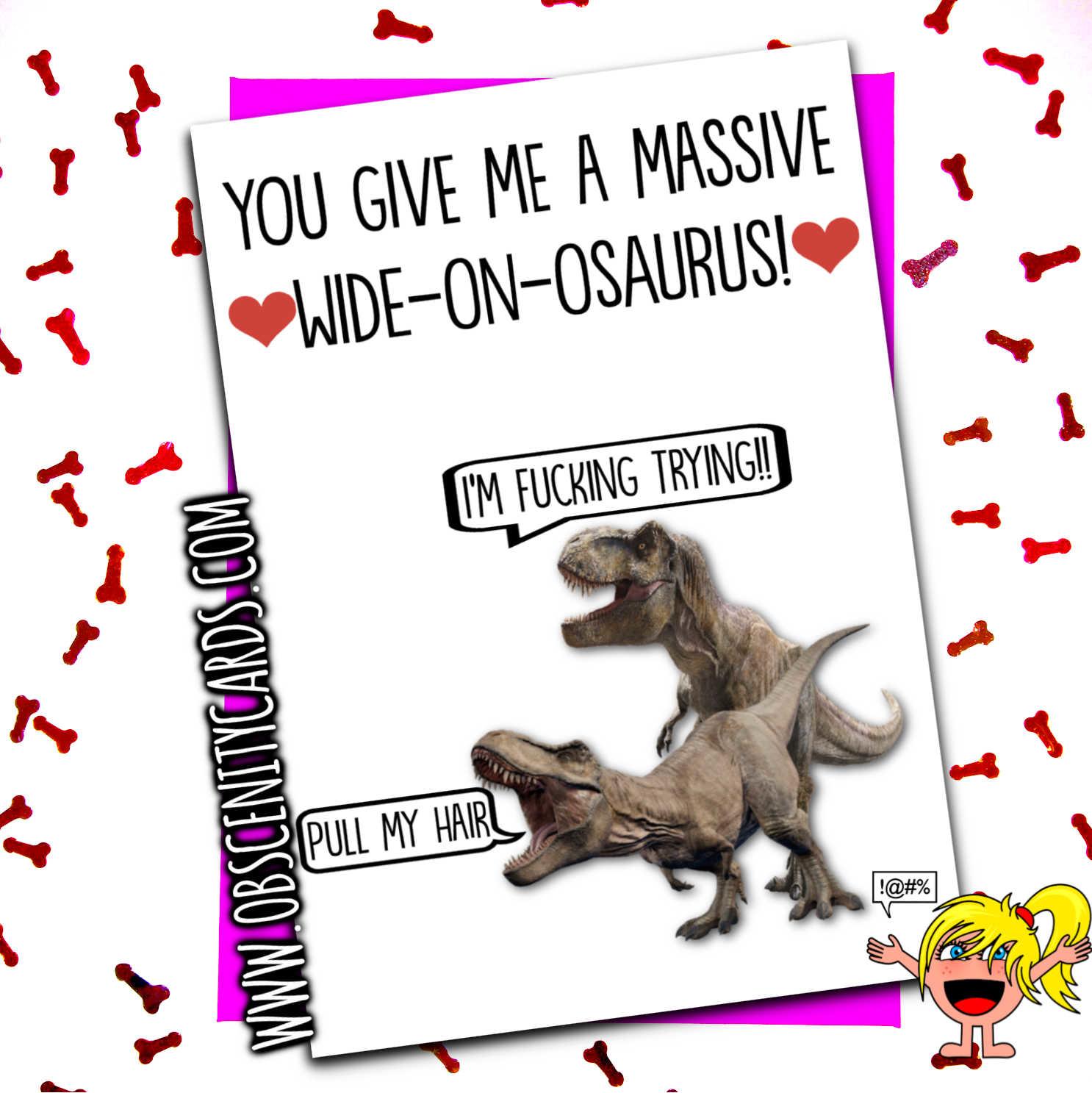 YOU GIVE ME A MASSIVE WIDE-ON-OSAURUS DINOSAUR T-REX FUNNY ANNIVERSARY VALENTINES  CARD