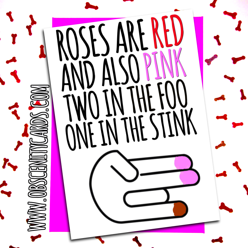 Roses are red, and white and pink, two in the foo, one in the stink! FUNNY VALENTINES DAY CARD . Obscene funny offensive birthday cards by Obscenity cards. Obscene Funny Cards, Pens, Party Hats, Key rings, Magnets, Lighters & Loads More!