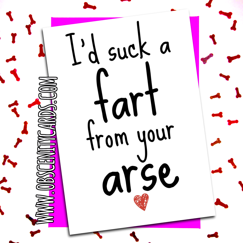 I'D SUCK A FART FROM YOUR ARSE ANNIVERSARY / VALENTINE CARD Obscene funny offensive birthday cards by Obscenity cards. Obscene Funny Cards, Pens, Party Hats, Key rings, Magnets, Lighters & Loads More!