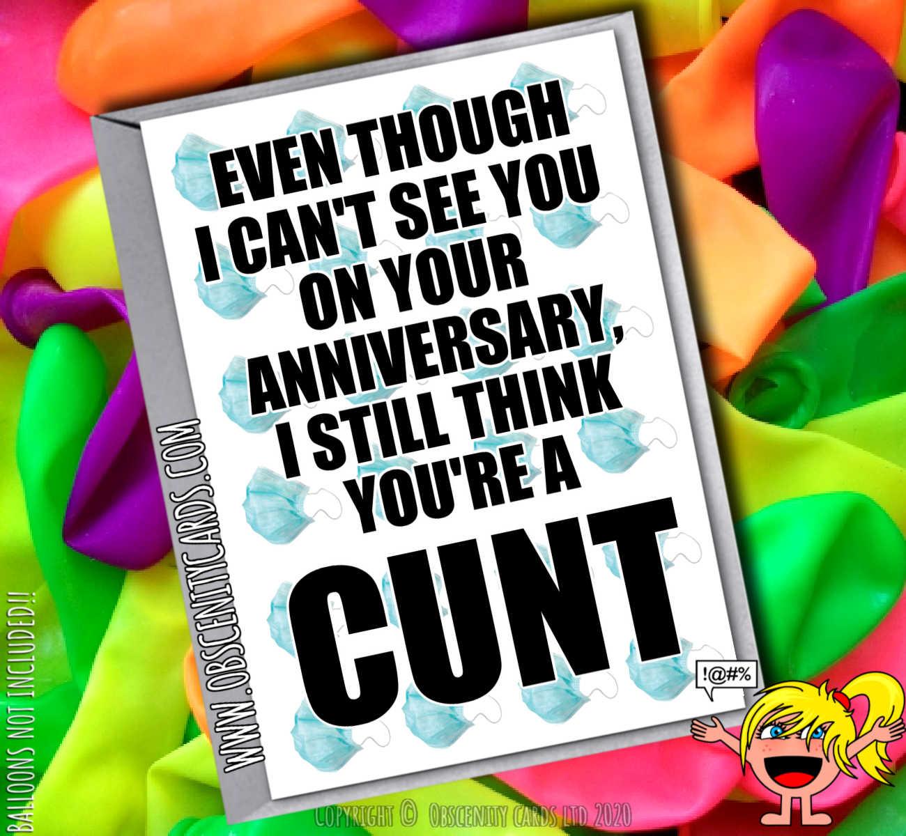 EVEN THOUGH I CAN'T SEE YOU ON YOUR ANNIVERSARY, I STILL THINK YOU'RE A CUNT SELF ISOLATION CARD