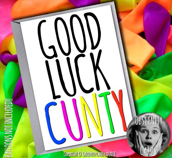 Obscene funny offensive GOOD LUCK cards by Obscenity cards. Obscene Funny Cards, Pens, Party Hats, Key rings, Magnets, Lighters & Loads More!