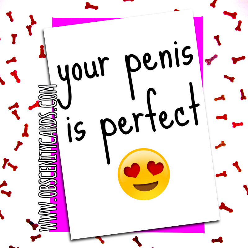 Your Penis is Perfect Valentine / Anniversary card. Obscene funny offensive birthday cards by Obscenity cards. Obscene Funny Cards, Pens, Party Hats, Key rings, Magnets, Lighters & Loads More!