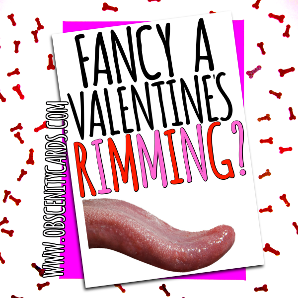 FANCY A VALENTINE'S RIMMING? CARD. Obscene funny offensive birthday cards by Obscenity cards. Obscene Funny Cards, Pens, Party Hats, Key rings, Magnets, Lighters & Loads More!