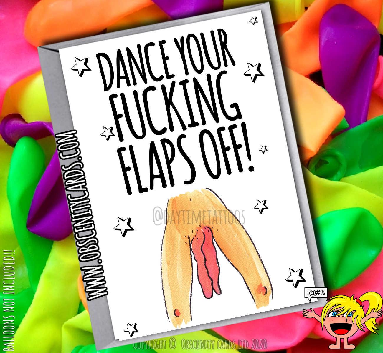 DANCE YOUR FUCKING FLAPS OFF! MASSIVE FLAPS CARD FOR ANY OCCASION