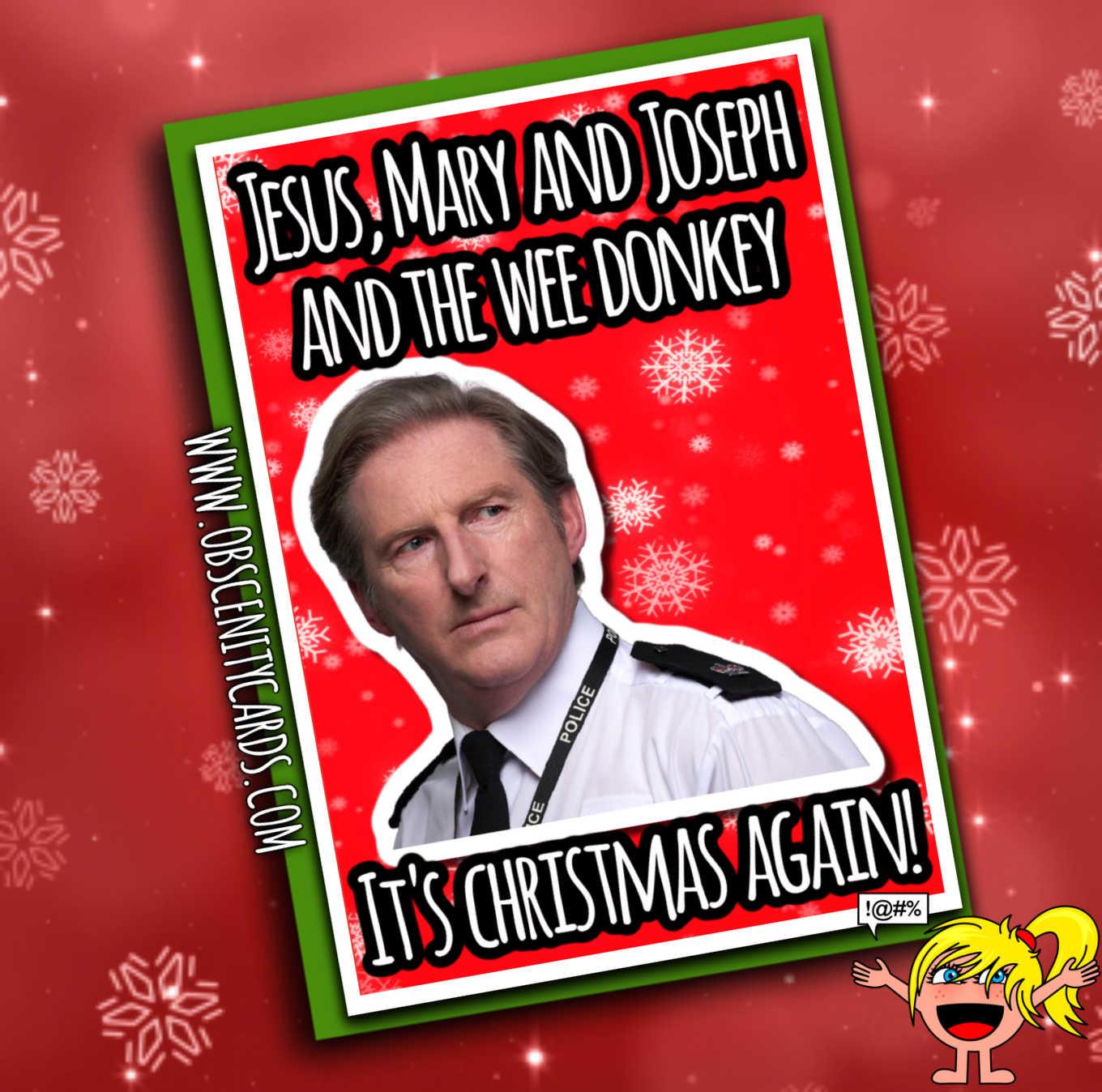 Jesus, Mary and Joseph and the wee donkey It's Christmas Again! Line Of Duty Christmas Card