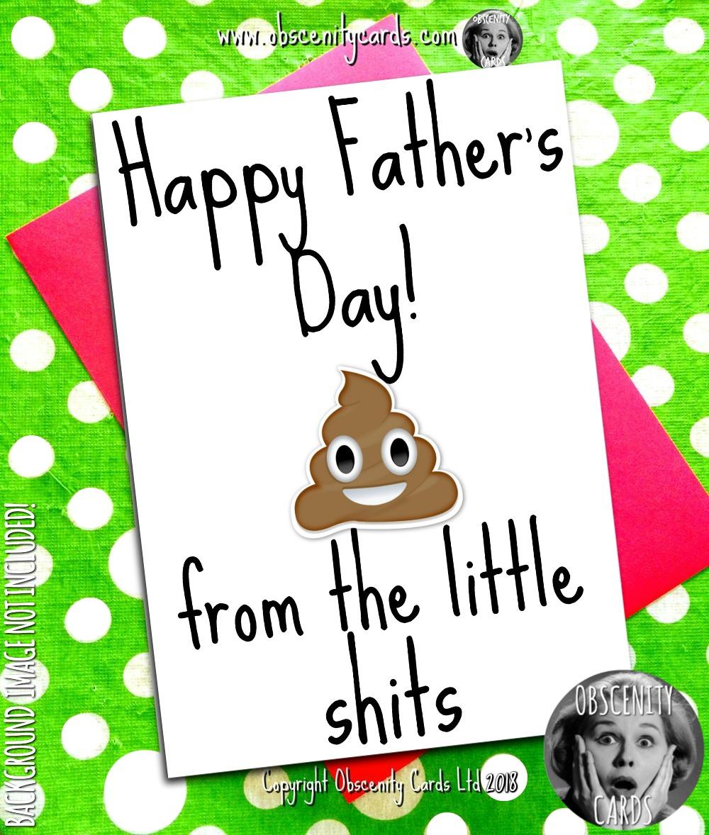 Happy Fathers Day Card - From the Little Shit/s Obscene funny offensive birthday cards by Obscenity cards. Obscene Funny Cards, Pens, Party Hats, Key rings, Magnets, Lighters & Loads More!