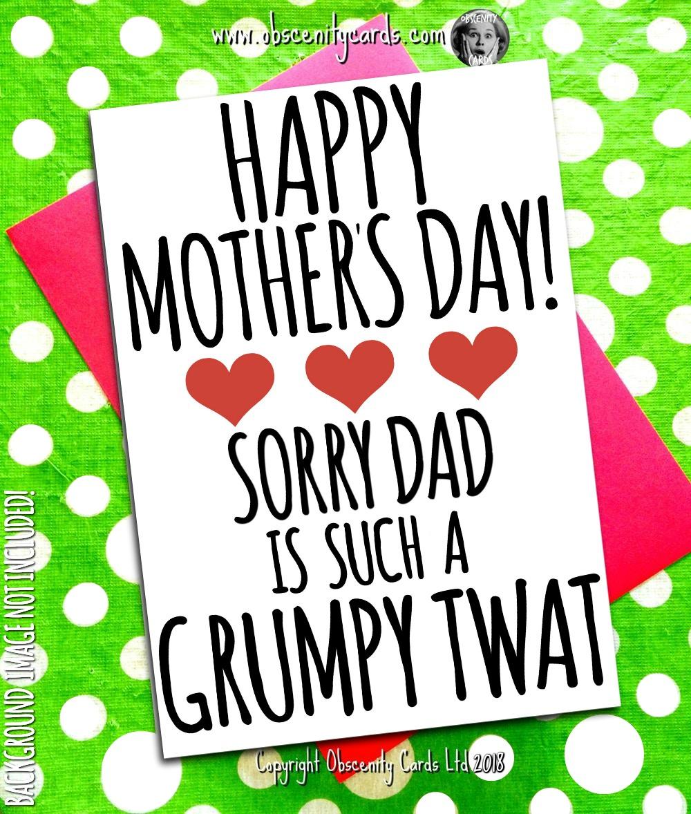 HAPPY MOTHER'S DAY CARD, SORRY DAD IS SUCH A GRUMPY TWAT. Obscene funny offensive birthday cards by Obscenity cards. Obscene Funny Cards, Pens, Party Hats, Key rings, Magnets, Lighters & Loads More!