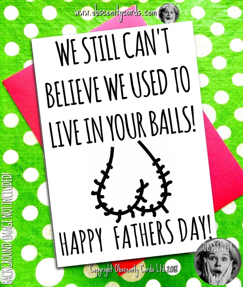 Funny Fathers Day Card - We can't believe we used to live in your balls. Obscene funny offensive birthday cards by Obscenity cards. Obscene Funny Cards, Pens, Party Hats, Key rings, Magnets, Lighters & Loads More!