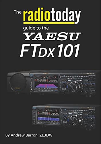 RADIOTODAY GUIDE TO THE YAESU FTDX101 By Andrew Barron, ZL3DW