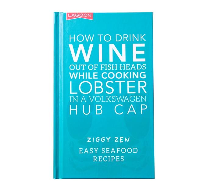 Novelty Cookbook - How to drink wine out of fish heads wile cooking lobster in a Volkswagen hub cap