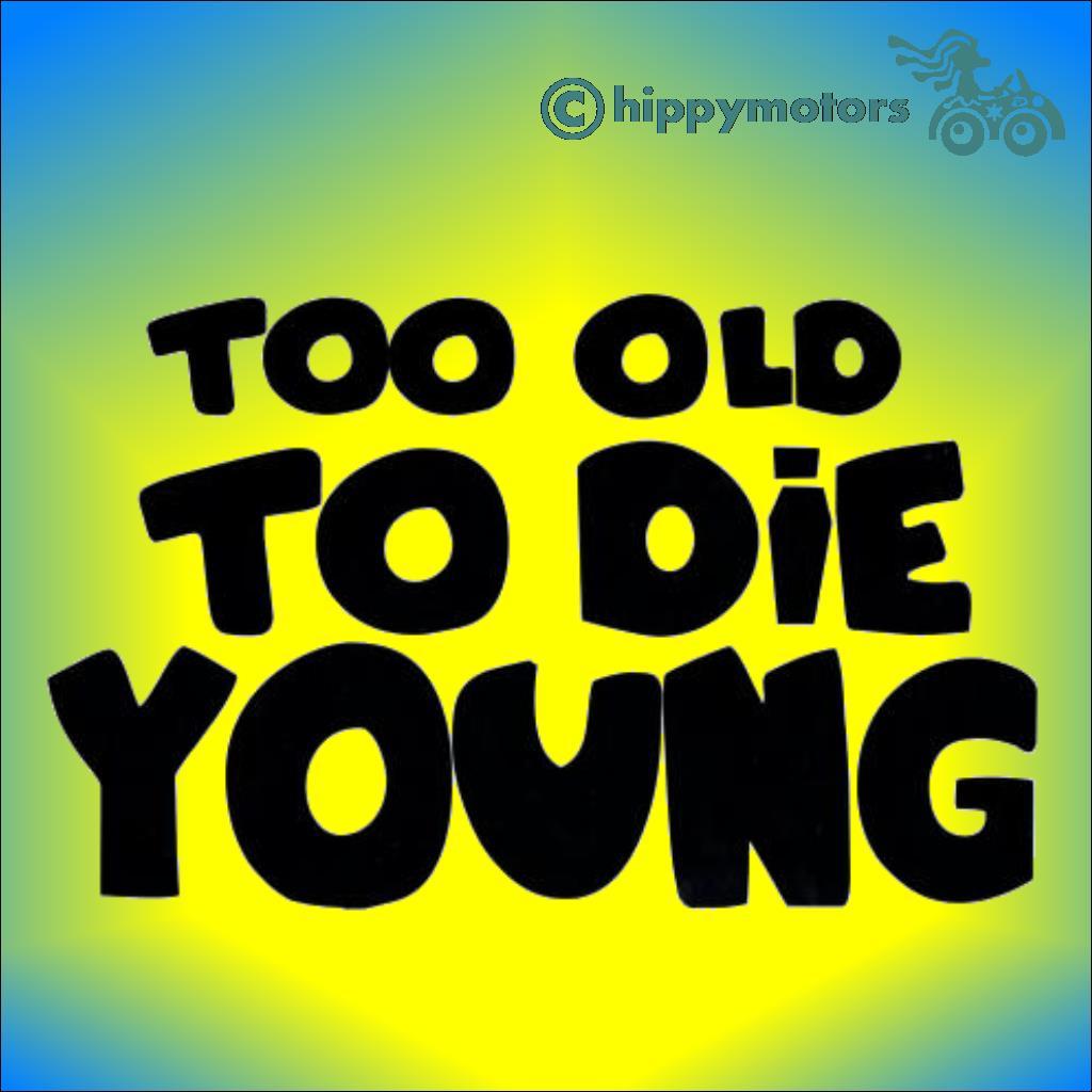 too old to die young car sticker or decal for walls windows