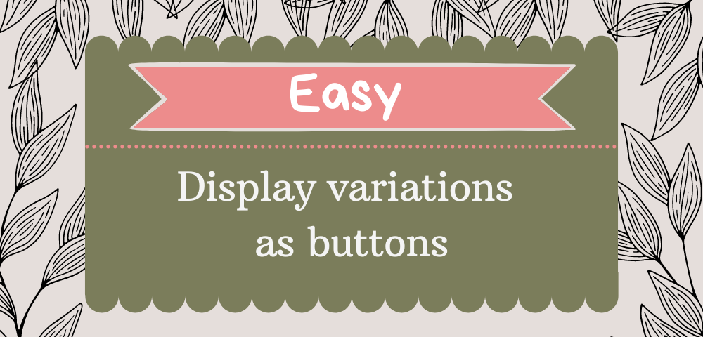 Display variations as buttons