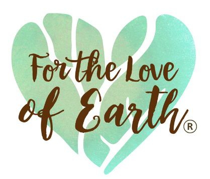 For the Love of Earth